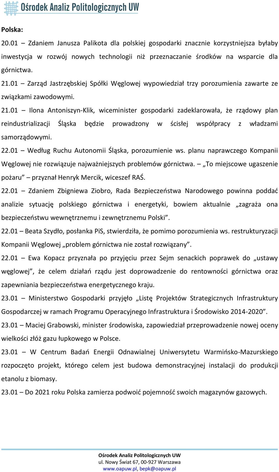 01 Ilona Antoniszyn-Klik, wiceminister gospodarki zadeklarowała, że rządowy plan reindustrializacji Śląska będzie prowadzony w ścisłej współpracy z władzami samorządowymi. 22.