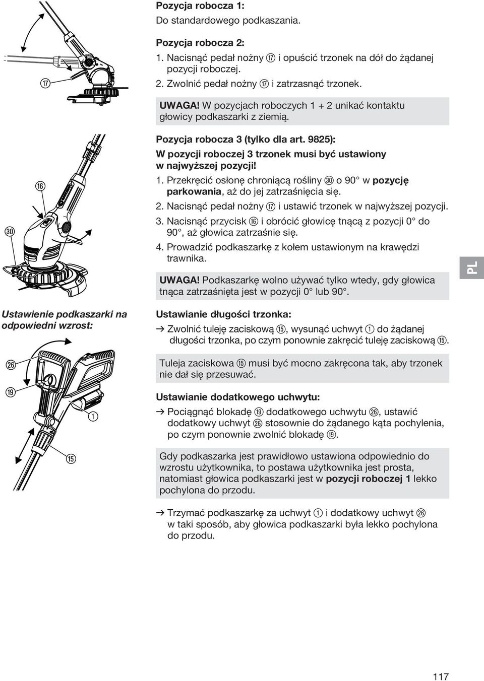 Przekręcić osłonę chroniącą rośliny ö o 90 w pozycję parkowania, aż do jej zatrzaśnięcia się. 2. Nacisnąć pedał nożny u i ustawić trzonek w najwyższej pozycji. 3.