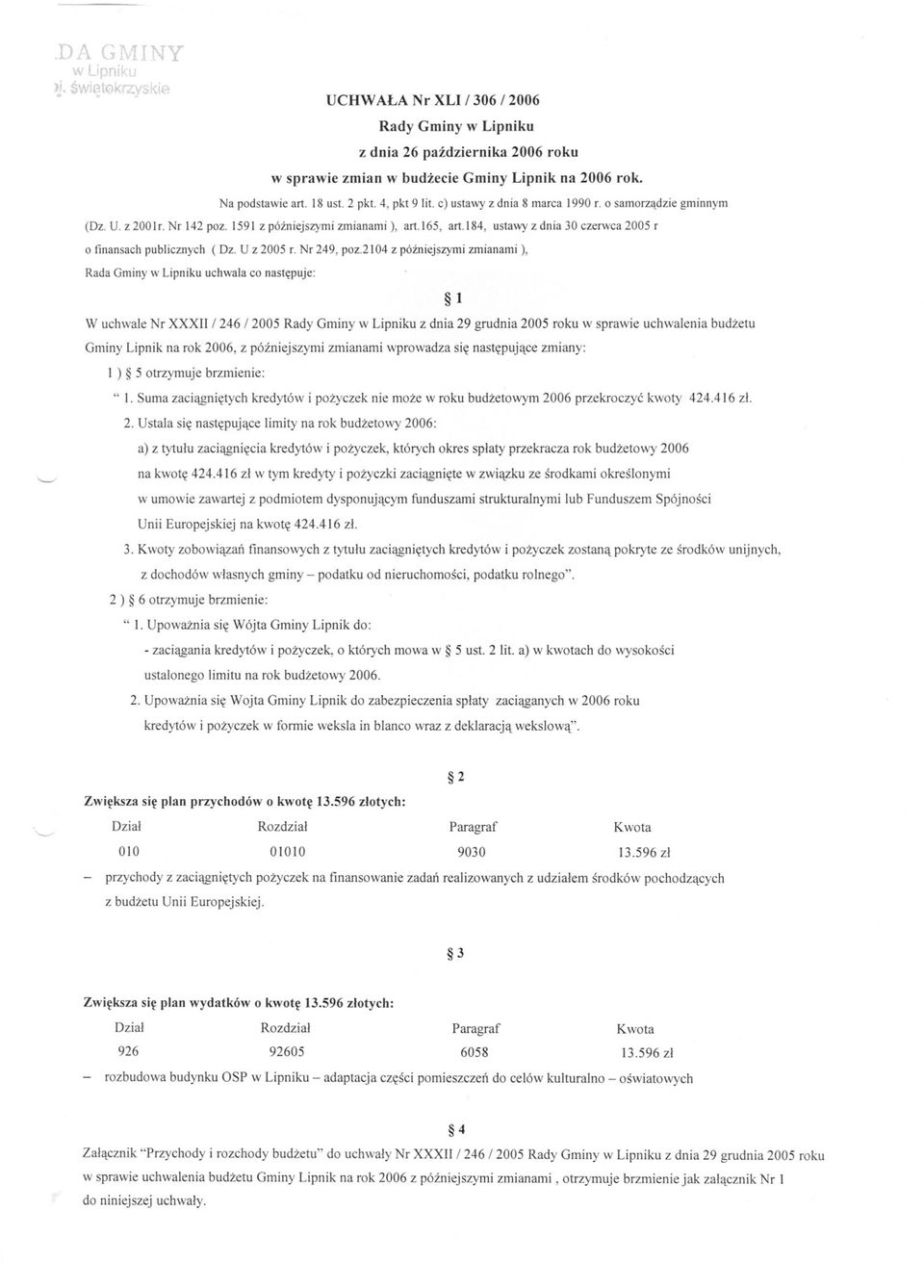 2104 z pózniejszymi zmianami), Rada Gminy w Lipniku uchwala co nastepuje: 1 W uchwale Nr XXXII / 246 / 2005 z dnia 29 grudnia 2005 roku w sprawie uchwalenia budzetu Gminy Lipnik na rok 2006, z