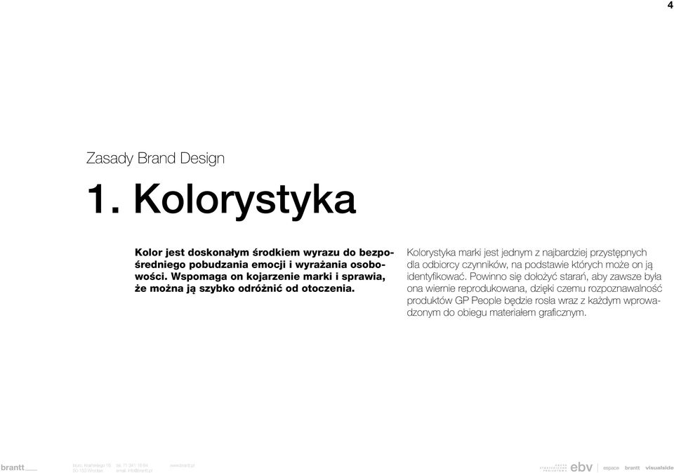 Kolorystyka marki jest jednym z najbardziej przystępnych dla odbiorcy czynników, na podstawie których może on ją identyfikować.