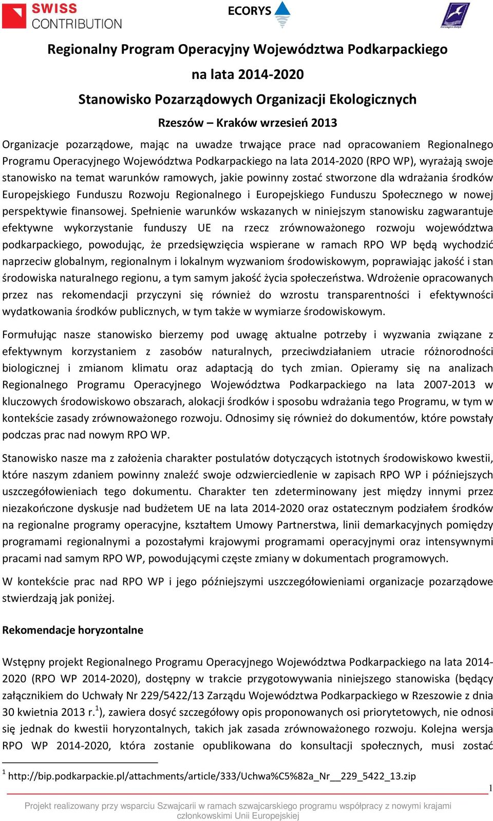 stworzone dla wdrażania środków Europejskiego Funduszu Rozwoju Regionalnego i Europejskiego Funduszu Społecznego w nowej perspektywie finansowej.