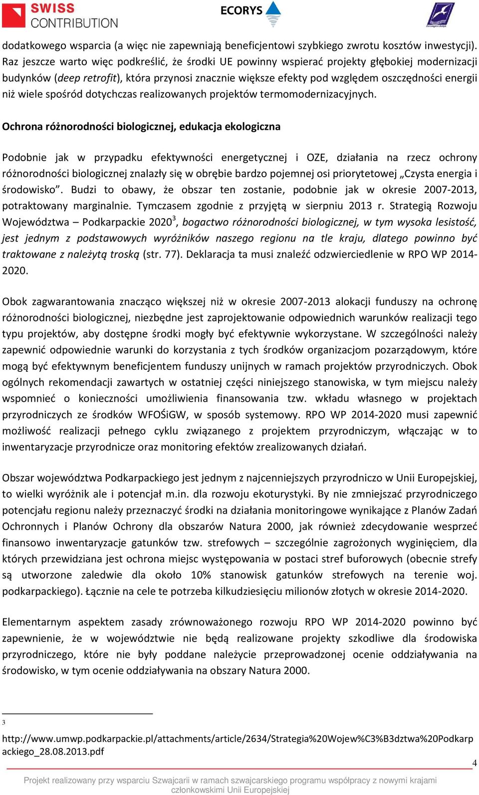 wiele spośród dotychczas realizowanych projektów termomodernizacyjnych.