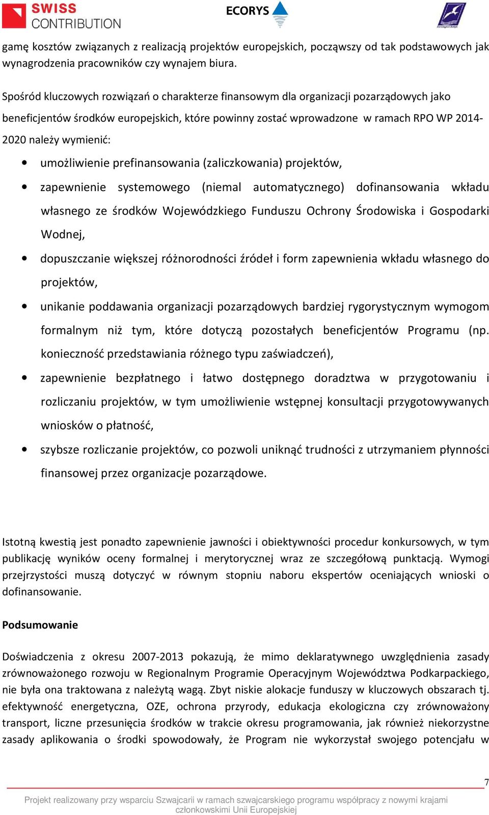 wymienić: umożliwienie prefinansowania (zaliczkowania) projektów, zapewnienie systemowego (niemal automatycznego) dofinansowania wkładu własnego ze środków Wojewódzkiego Funduszu Ochrony Środowiska i