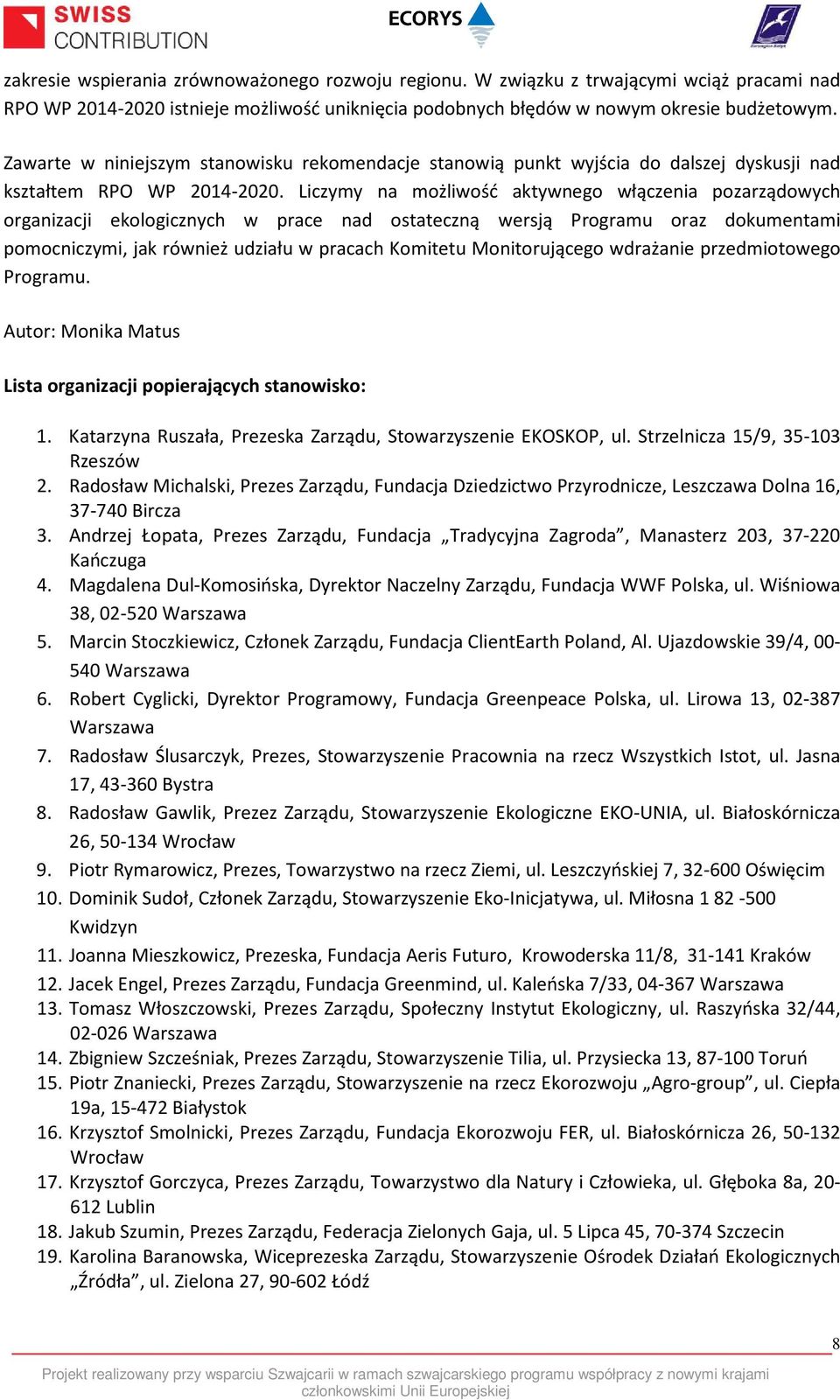 Liczymy na możliwość aktywnego włączenia pozarządowych organizacji ekologicznych w prace nad ostateczną wersją Programu oraz dokumentami pomocniczymi, jak również udziału w pracach Komitetu