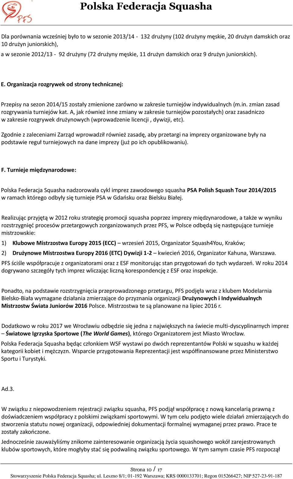 A, jak również inne zmiany w zakresie turniejów pozostałych) oraz zasadniczo w zakresie rozgrywek drużynowych (wprowadzenie licencji, dywizji, etc).