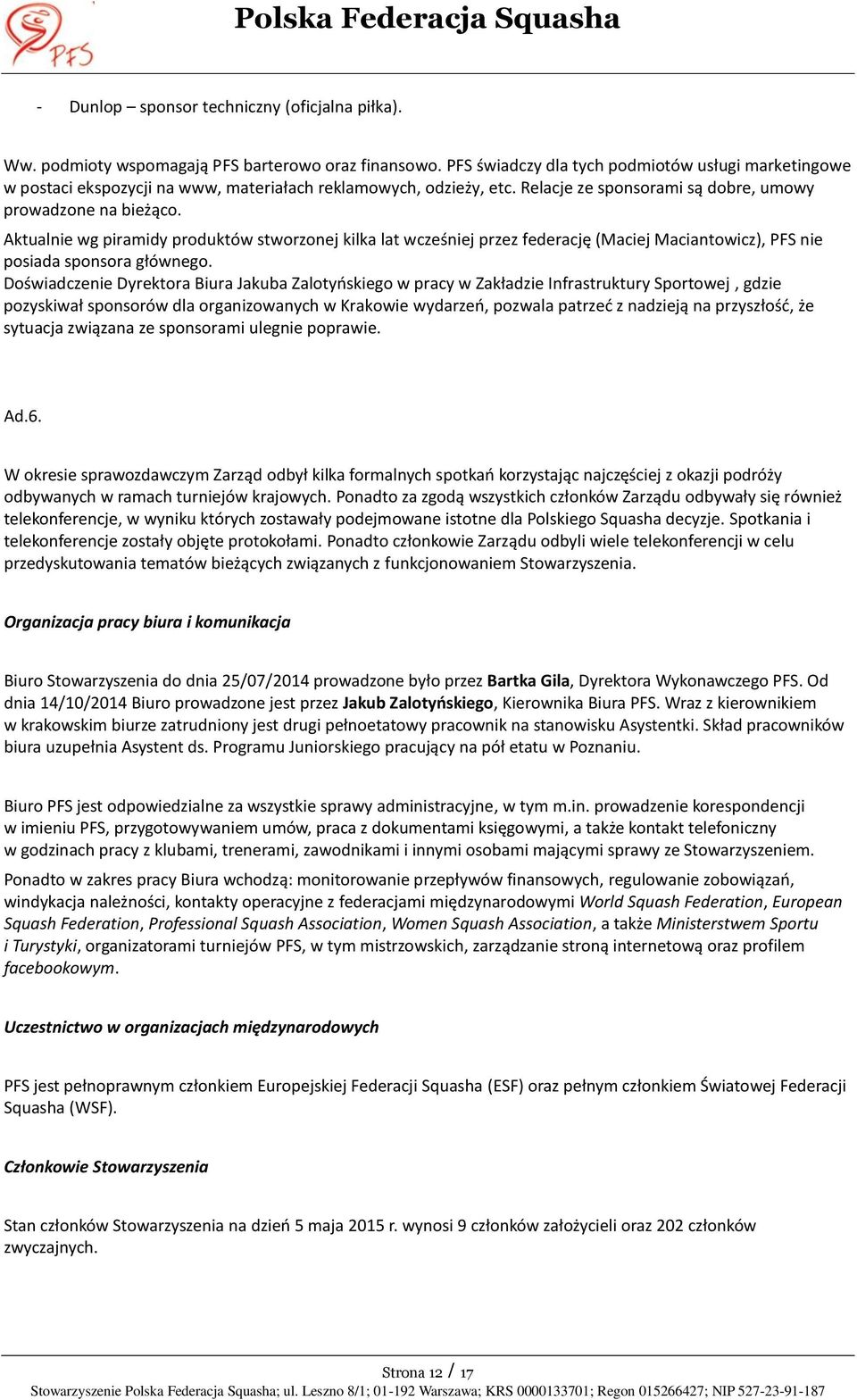 Aktualnie wg piramidy produktów stworzonej kilka lat wcześniej przez federację (Maciej Maciantowicz), PFS nie posiada sponsora głównego.