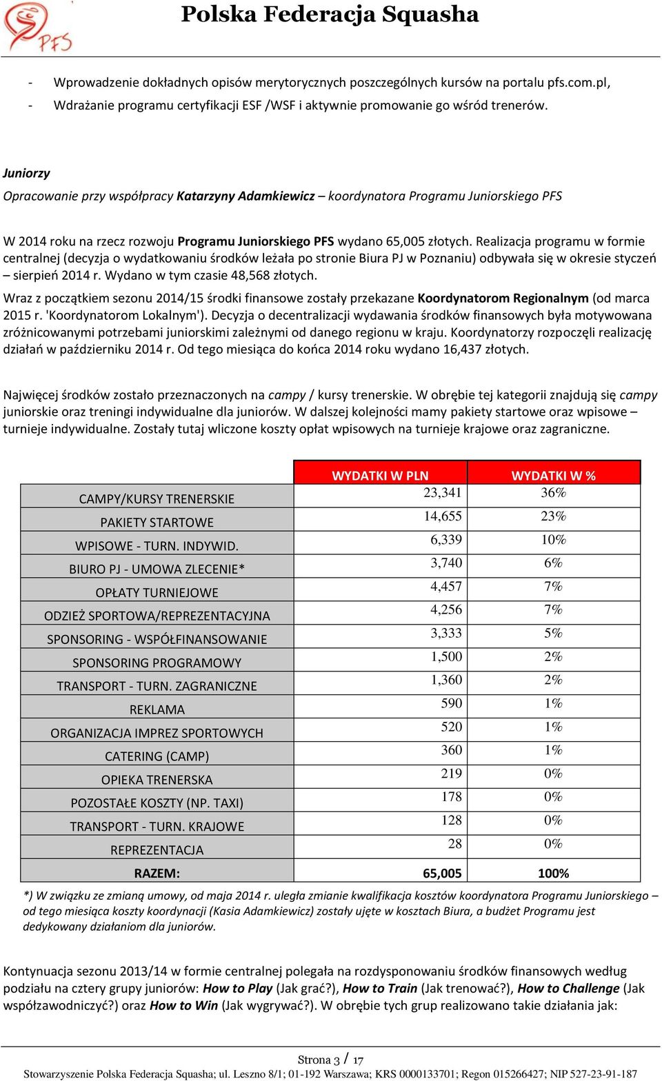 Realizacja programu w formie centralnej (decyzja o wydatkowaniu środków leżała po stronie Biura PJ w Poznaniu) odbywała się w okresie styczeń sierpień 2014 r. Wydano w tym czasie 48,568 złotych.