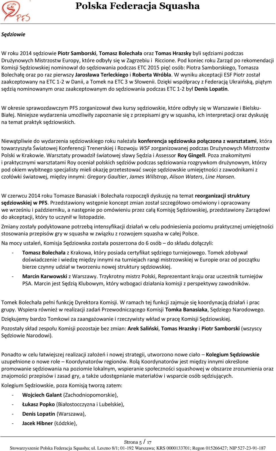 Roberta Wróbla. W wyniku akceptacji ESF Piotr został zaakceptowany na ETC 1-2 w Danii, a Tomek na ETC 3 w Słowenii.