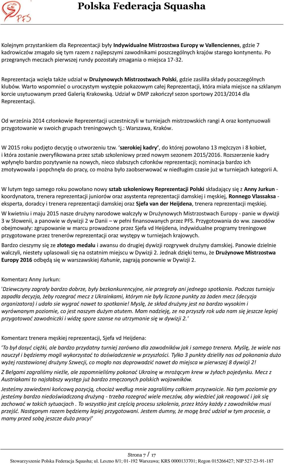 Reprezentacja wzięła także udział w Drużynowych Mistrzostwach Polski, gdzie zasiliła składy poszczególnych klubów.