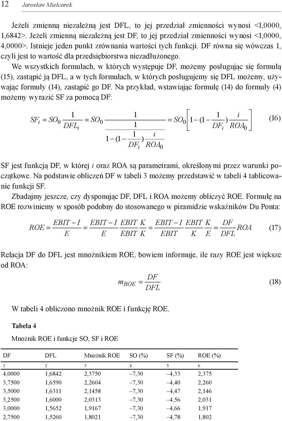 We wszystkich formułach, w których występuje DF, możemy posługując się formułą (5), zastąpić ją DFL, a w tych formułach, w których posługujemy się DFL możemy, używając formuły (4), zastąpić go DF.