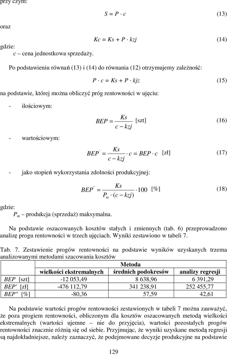 (16) BE = c = BE c c kzj (17) - jako stopień wykorzystania zdolności produkcyjnej: " BE = gdzie: m produkcja (sprzedaż) maksymalna.