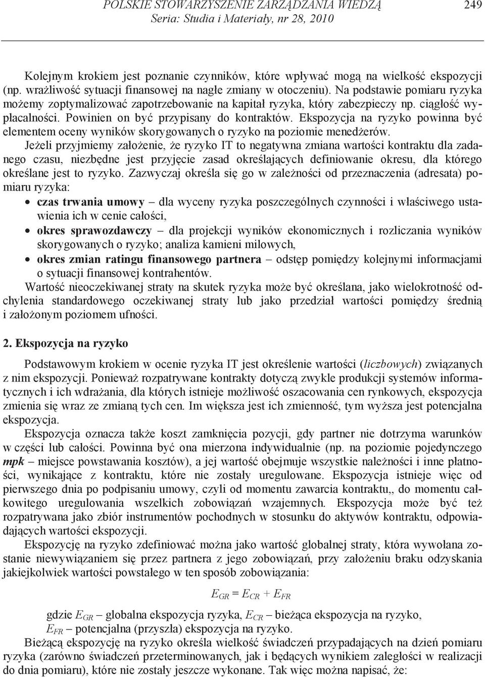 Pownen on by przypsany do kontraktów. Ekspozycja na ryzyko pownna by elementem oceny wynków skorygowanych o ryzyko na pozome mened erów.