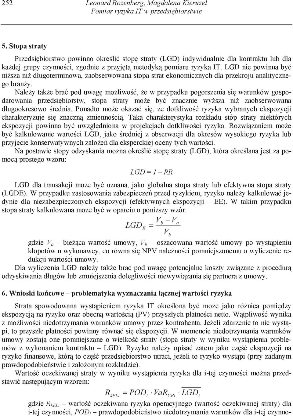 LGD ne pownna by n sza n długotermnowa, zaobserwowana stopa strat ekonomcznych dla przekroju analtycznego bran y.