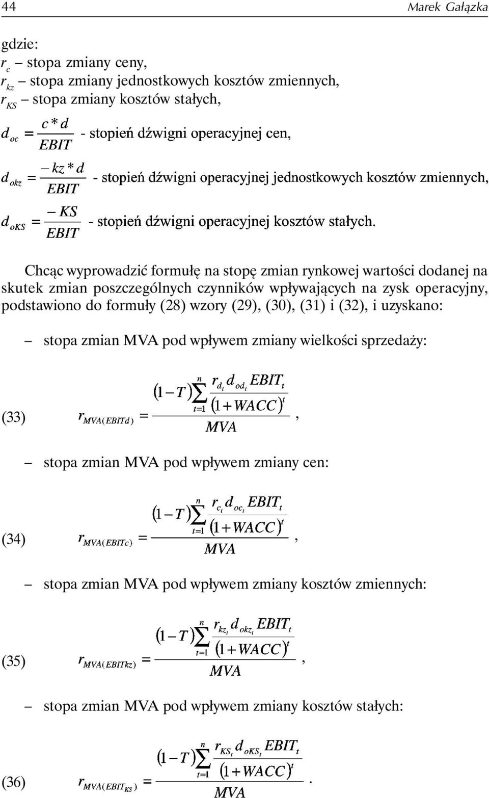 podstawiono do formuły (28) wzory (29), (30), (31) i (32), i uzyskano: stopa zmian MVA pod wpływem zmiany wielkości sprzedaży: (33), stopa