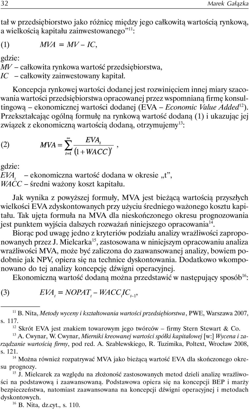 Koncepcja rynkowej wartości dodanej jest rozwinięciem innej miary szacowania wartości przedsiębiorstwa opracowanej przez wspomnianą firmę konsultingową ekonomicznej wartości dodanej (EVA Economic