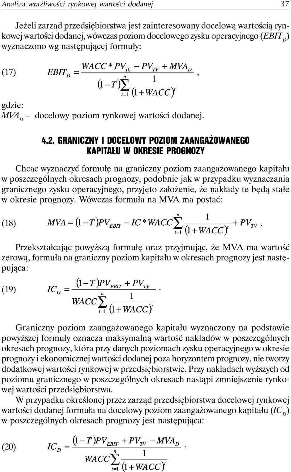 GRANICZNY I DOCELOWY POZIOM ZAANGAŻOWANEGO KAPITAŁU W OKRESIE PROGNOZY Chcąc wyznaczyć formułę na graniczny poziom zaangażowanego kapitału w poszczególnych okresach prognozy, podobnie jak w przypadku