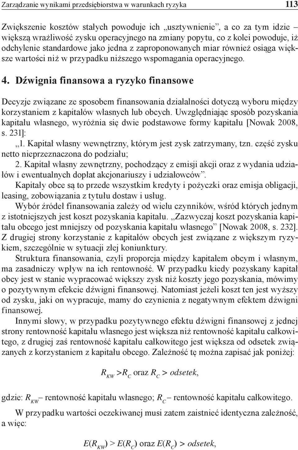 Dźwignia finansowa a ryzyko finansowe Decyzje związane ze sposobem finansowania działalności dotyczą wyboru między korzystaniem z kapitałów własnych lub obcych.