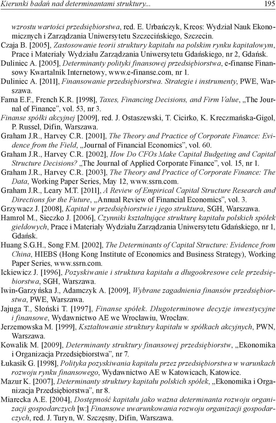 [2005], Determinanty polityki finansowej przedsiębiorstwa, e-finanse Finansowy Kwartalnik Internetowy, www.e-finanse.com, nr 1. Duliniec A. [2011], Finansowanie przedsiębiorstwa.