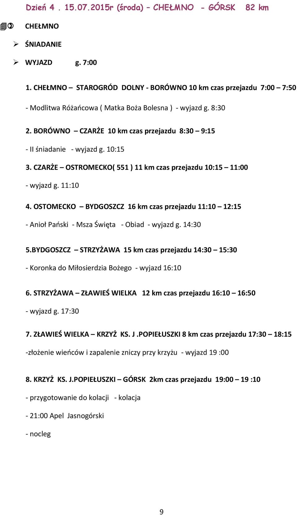 BORÓWNO CZARŻE 10 km czas przejazdu 8:30 9:15 - II śniadanie - wyjazd g. 10:15 3. CZARŻE OSTROMECKO( 551 ) 11 km czas przejazdu 10:15 11:00 - wyjazd g. 11:10 4.