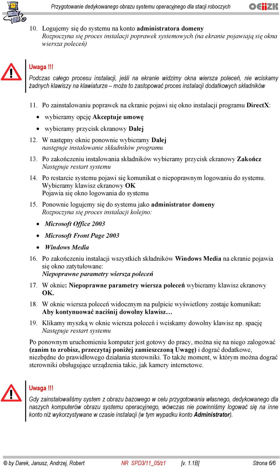 Po zainstalowaniu poprawek na ekranie pojawi si okno instalacji programu DirectX: wybieramy opcj Akceptuje umow wybieramy przycisk ekranowy Dalej 12.