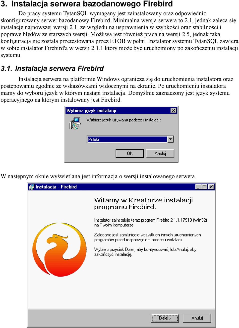 5, jednak taka konfiguracja nie została przetestowana przez ETOB w pełni. Instalator systemu TytanSQL zawiera w sobie instalator Firebird'a w wersji 2.1.