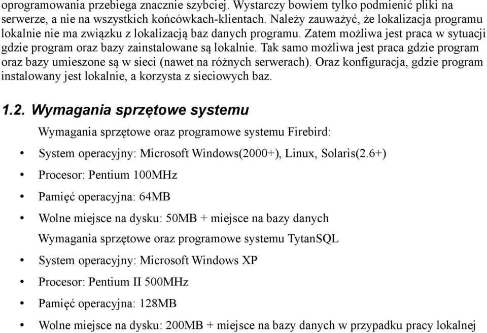 Tak samo możliwa jest praca gdzie program oraz bazy umieszone są w sieci (nawet na różnych serwerach). Oraz konfiguracja, gdzie program instalowany jest lokalnie, a korzysta z sieciowych baz. 1.2.