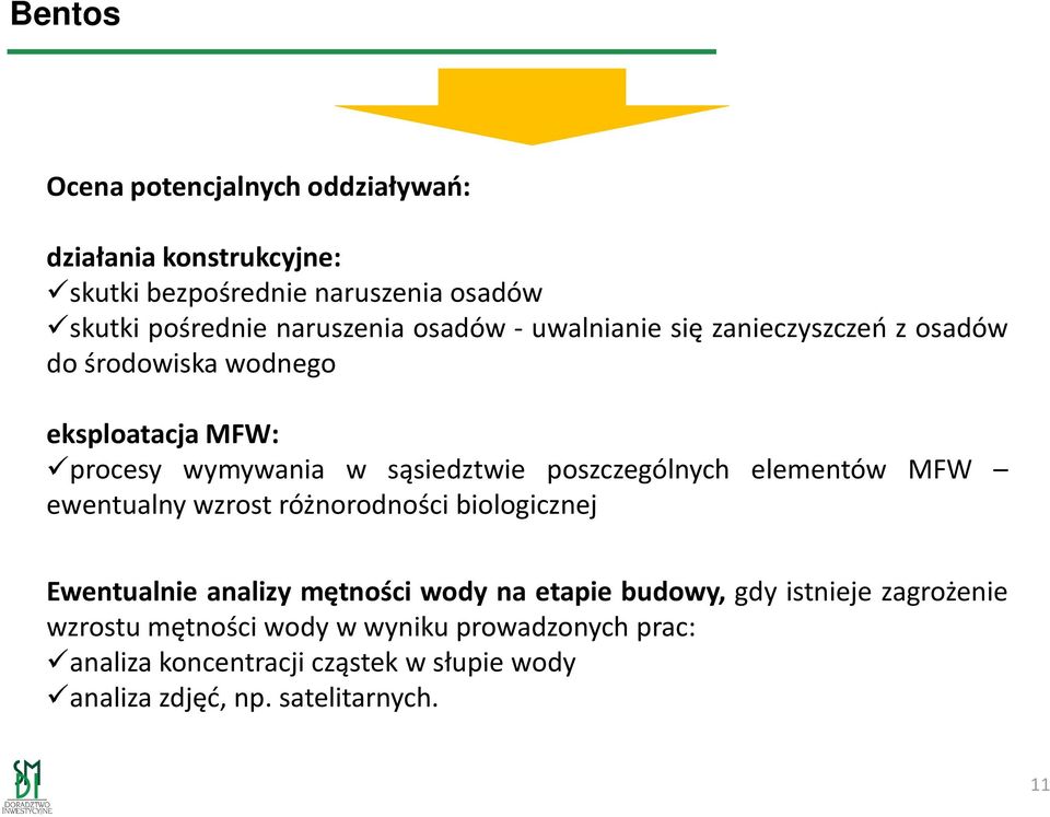 poszczególnych elementów MFW ewentualny wzrost różnorodności biologicznej Ewentualnie analizy mętności wody na etapie budowy, gdy