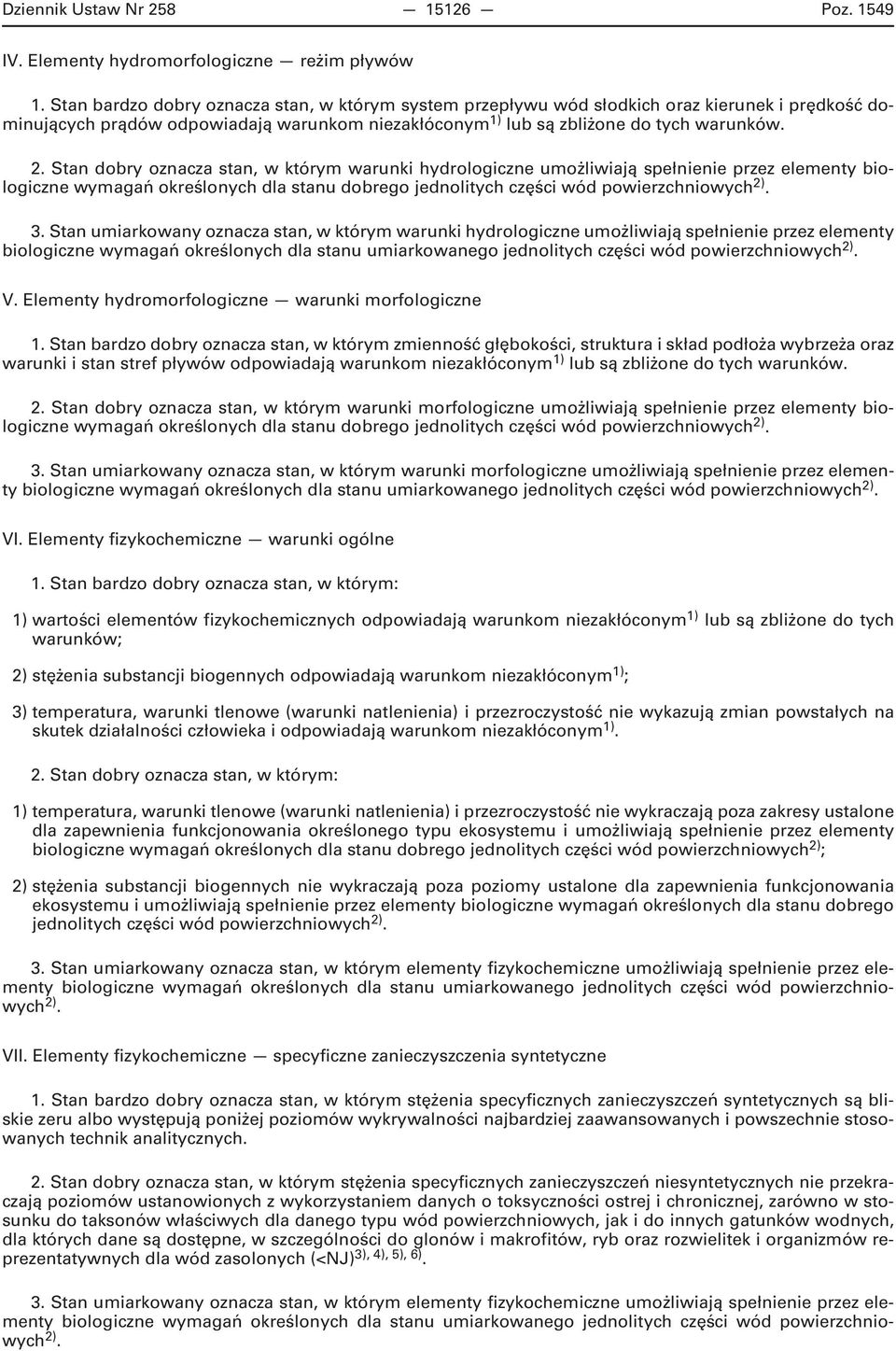 Stan dobry oznacza stan, w którym warunki hydrologiczne umożliwiają spełnienie przez elementy biologiczne wymagań określonych dla stanu dobrego jednolitych części wód 3.