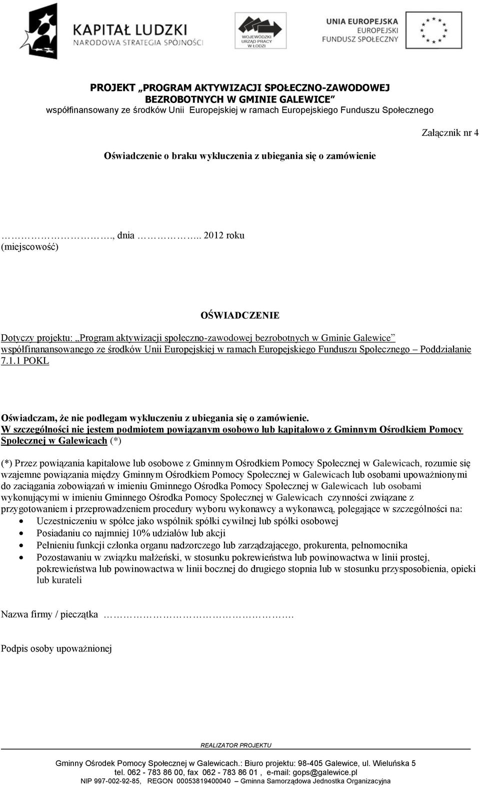 Europejskiego Funduszu Społecznego Poddziałanie 7.1.1 POKL Oświadczam, że nie podlegam wykluczeniu z ubiegania się o zamówienie.