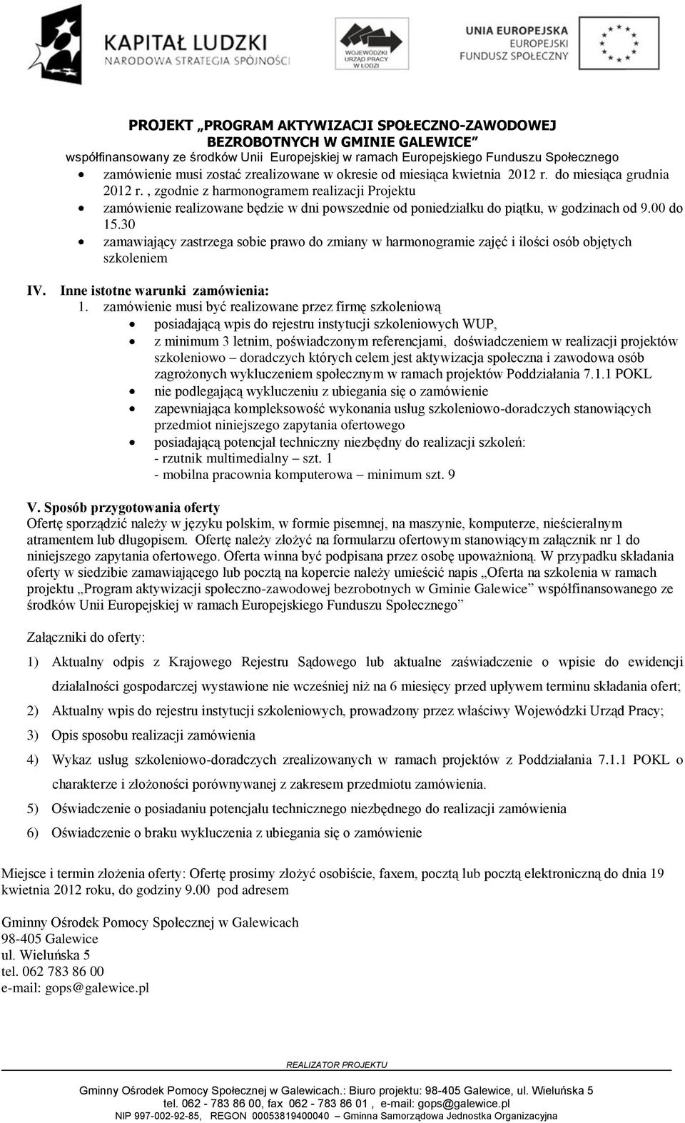 30 zamawiający zastrzega sobie prawo do zmiany w harmonogramie zajęć i ilości osób objętych szkoleniem IV. Inne istotne warunki zamówienia: 1.