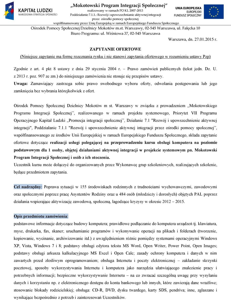 Uwaga: Zamawiający zastrzega sobie prawo swobodnego wyboru oferty, odwołania postępowania lub jego zamknięcia bez wybrania którejkolwiek z ofert. Ośrodek Pomocy Społecznej Dzielnicy Mokotów m st.