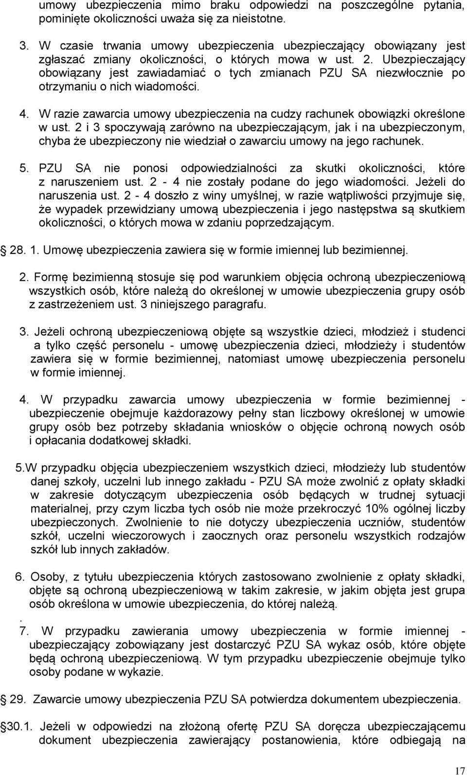 Ubezpieczający obowiązany jest zawiadamiać o tych zmianach PZU SA niezwłocznie po otrzymaniu o nich wiadomości. 4. W razie zawarcia umowy ubezpieczenia na cudzy rachunek obowiązki określone w ust.