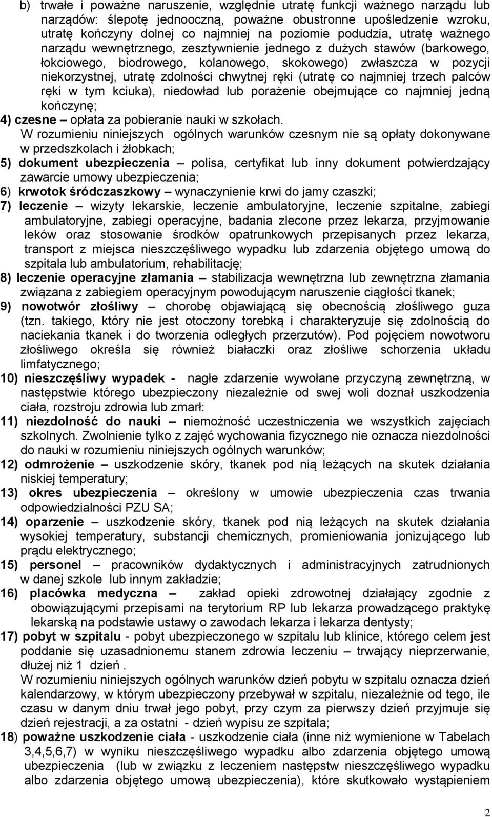 chwytnej ręki (utratę co najmniej trzech palców ręki w tym kciuka), niedowład lub porażenie obejmujące co najmniej jedną kończynę; 4) czesne opłata za pobieranie nauki w szkołach.