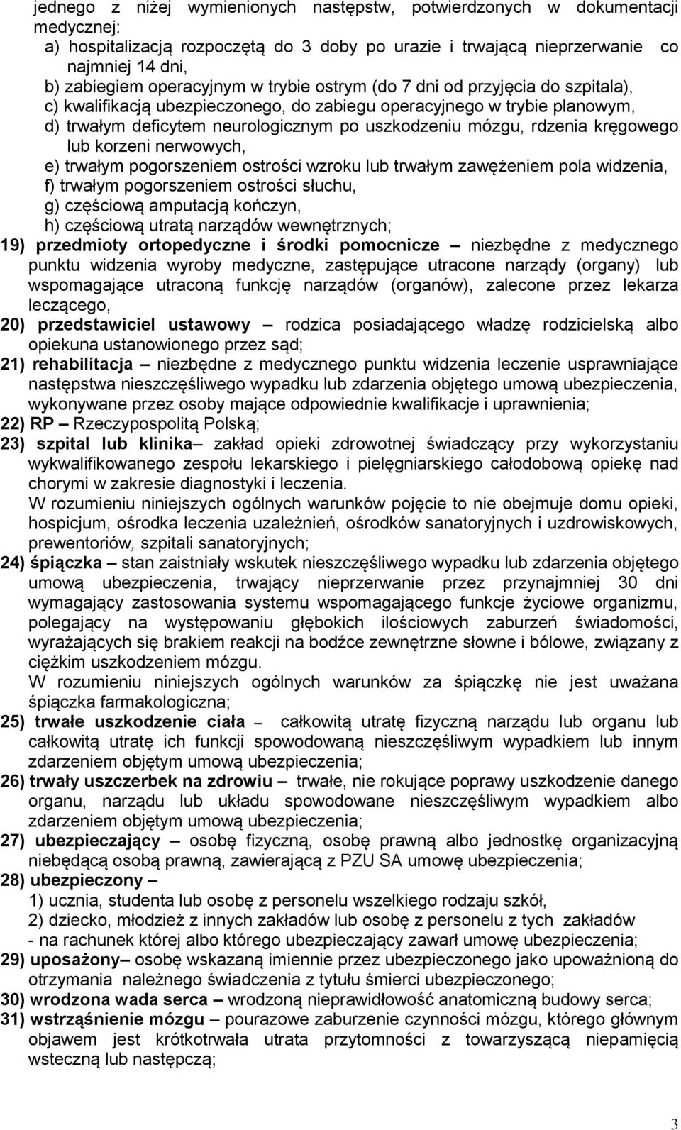 kręgowego lub korzeni nerwowych, e) trwałym pogorszeniem ostrości wzroku lub trwałym zawężeniem pola widzenia, f) trwałym pogorszeniem ostrości słuchu, g) częściową amputacją kończyn, h) częściową