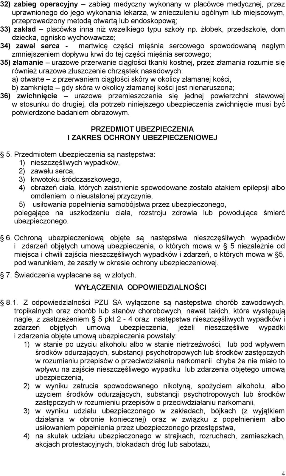 żłobek, przedszkole, dom dziecka, ognisko wychowawcze; 34) zawał serca - martwicę części mięśnia sercowego spowodowaną nagłym zmniejszeniem dopływu krwi do tej części mięśnia sercowego; 35) złamanie