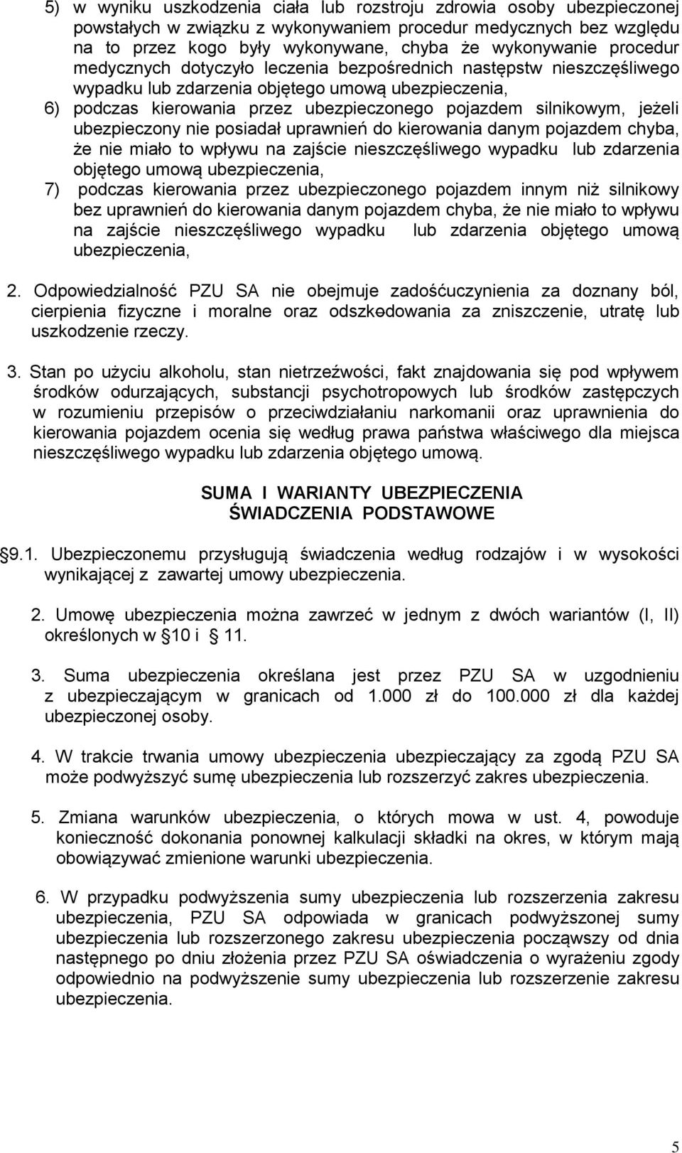 jeżeli ubezpieczony nie posiadał uprawnień do kierowania danym pojazdem chyba, że nie miało to wpływu na zajście nieszczęśliwego wypadku lub zdarzenia objętego umową ubezpieczenia, 7) podczas