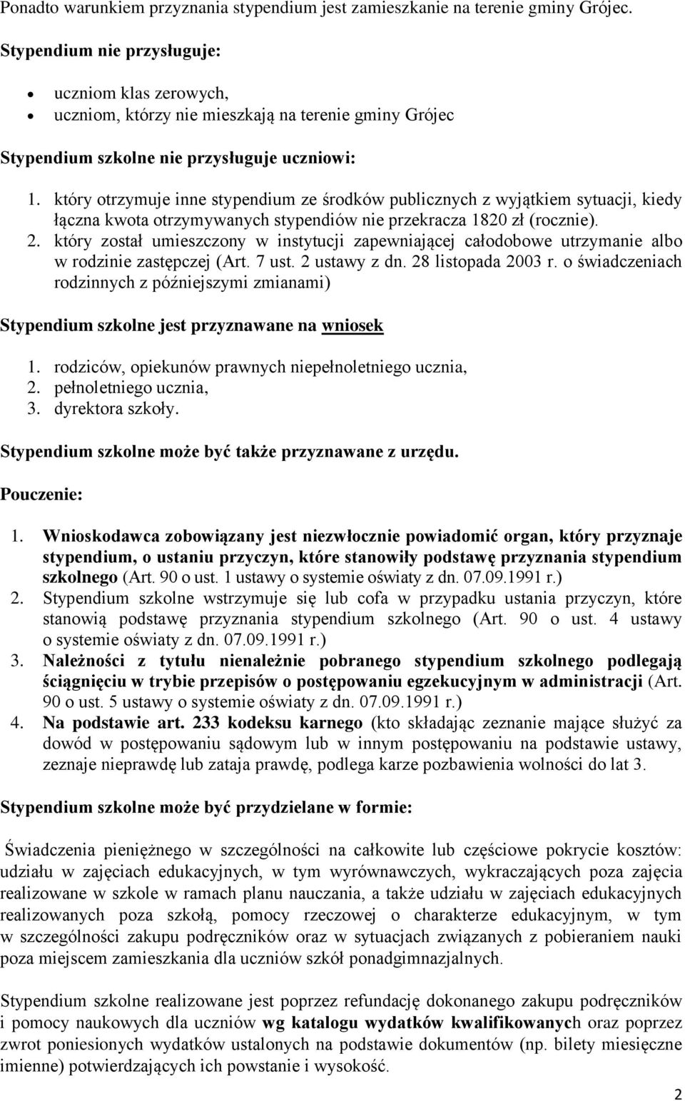 który otrzymuje inne stypendium ze środków publicznych z wyjątkiem sytuacji, kiedy łączna kwota otrzymywanych stypendiów nie przekracza 1820 zł (rocznie). 2.