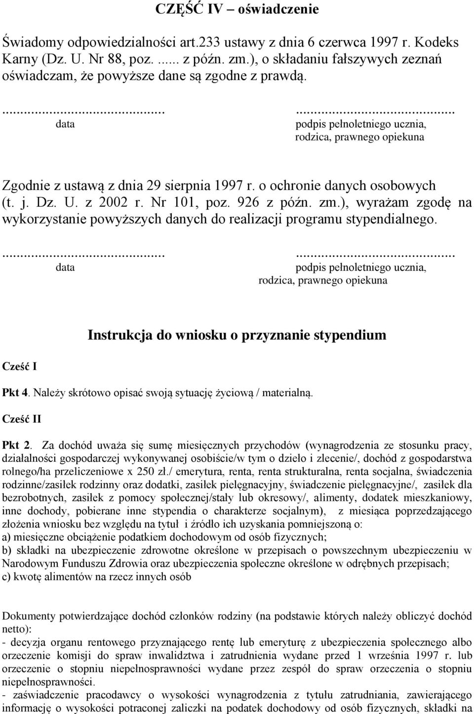 o ochronie danych osobowych (t. j. Dz. U. z 2002 r. Nr 101, poz. 926 z późn. zm.), wyrażam zgodę na wykorzystanie powyższych danych do realizacji programu stypendialnego.