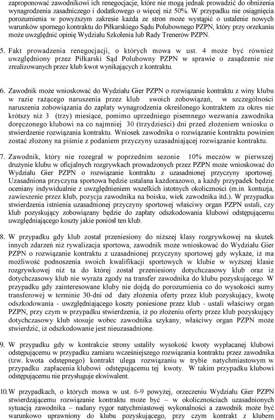 może uwzględnić opinię Wydziału Szkolenia lub Rady Trenerów PZPN. 5. Fakt prowadzenia renegocjacji, o których mowa w ust.