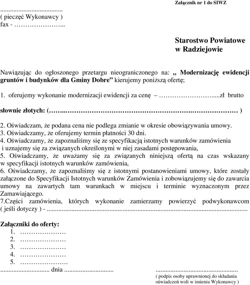 oferujemy wykonanie modernizacji ewidencji za cen...zł brutto słownie złotych: (... ) 2. Owiadczam, e podana cena nie podlega zmianie w okresie obowizywania umowy. 3.