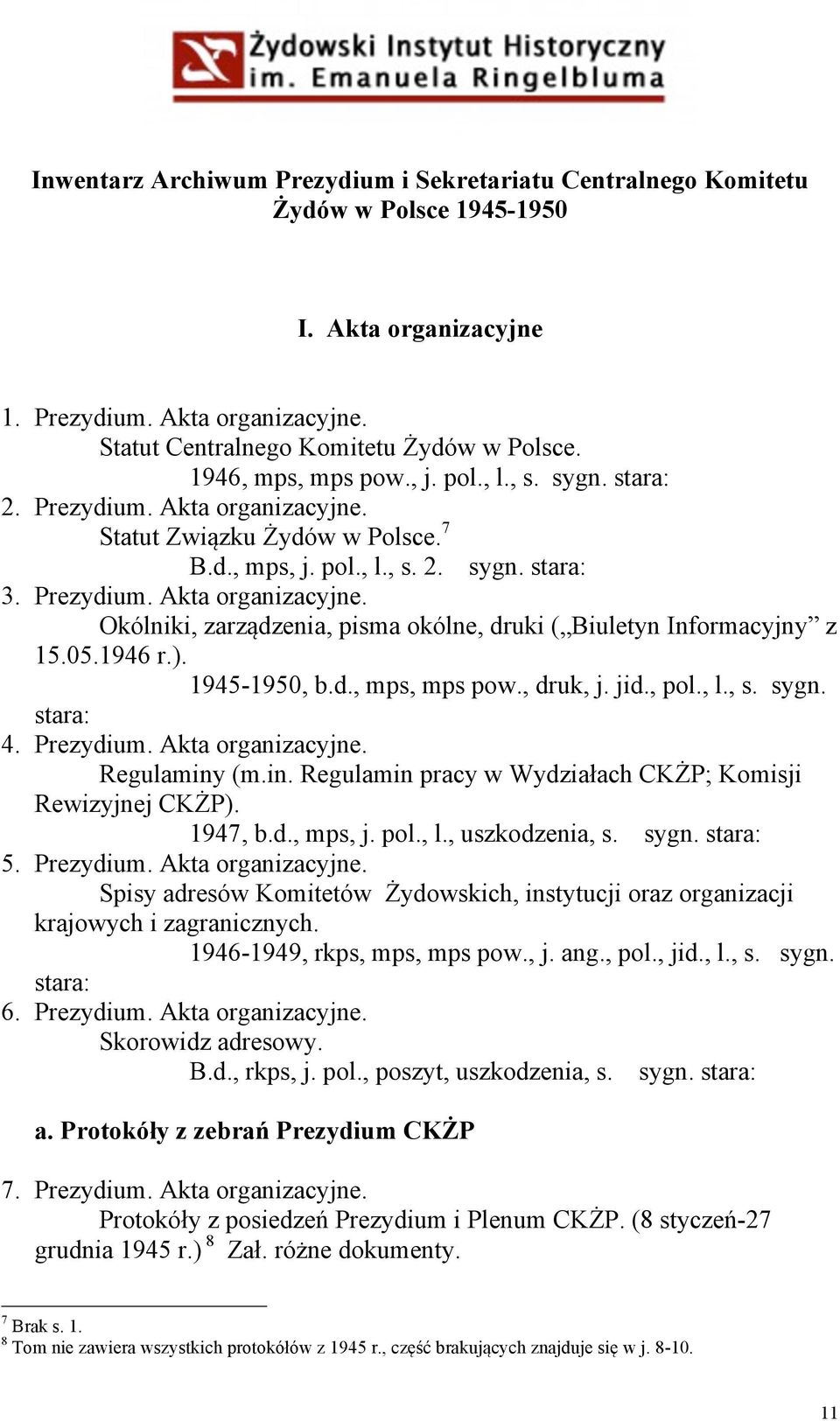 05.1946 r.). 1945-1950, b.d., mps, mps pow., druk, j. jid., pol., l., s. sygn. stara: 4. Prezydium. Akta organizacyjne. Regulaminy (m.in. Regulamin pracy w Wydziałach CKŻP; Komisji Rewizyjnej CKŻP).