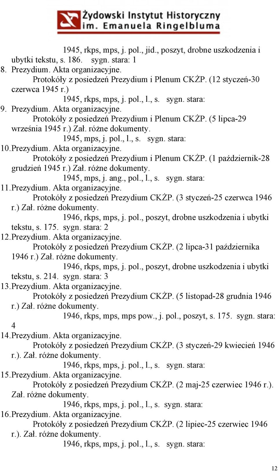 różne dokumenty. 1945, mps, j. pol., l., s. sygn. stara: 10. Prezydium. Akta organizacyjne. Protokóły z posiedzeń Prezydium i Plenum CKŻP. (1 październik-28 grudzień 1945 r.) Zał. różne dokumenty.