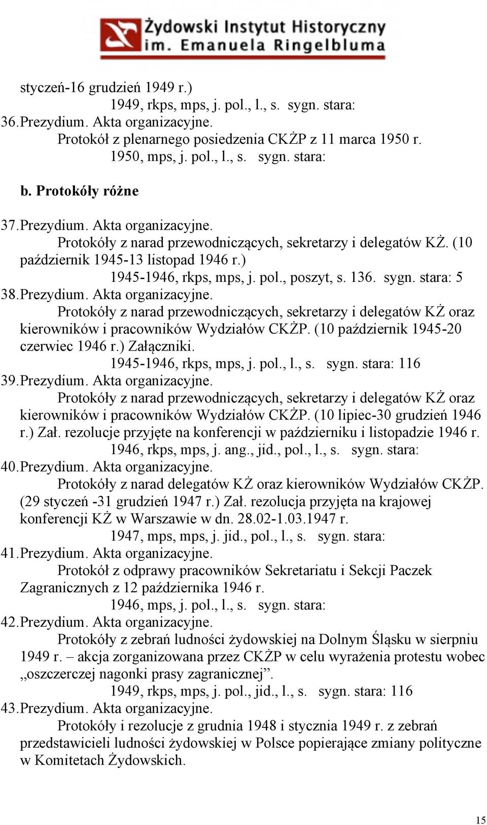 136. sygn. stara: 5 38. Prezydium. Akta organizacyjne. Protokóły z narad przewodniczących, sekretarzy i delegatów KŻ oraz kierowników i pracowników Wydziałów CKŻP.