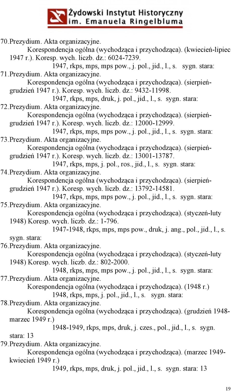 , jid., l., s. sygn. stara: 72. Prezydium. Akta organizacyjne. Korespondencja ogólna (wychodząca i przychodząca). (sierpieńgrudzień 1947 r.). Koresp. wych. liczb. dz.: 12000-12999.