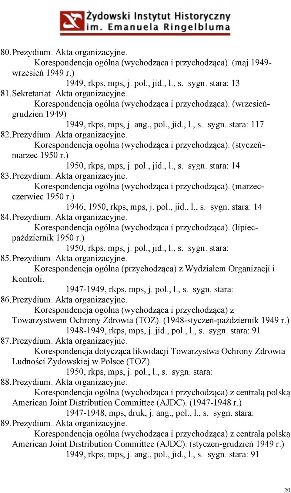 Korespondencja ogólna (wychodząca i przychodząca). (styczeńmarzec 1950 r.) 1950, rkps, mps, j. pol., jid., l., s. sygn. stara: 14 83. Prezydium. Akta organizacyjne.