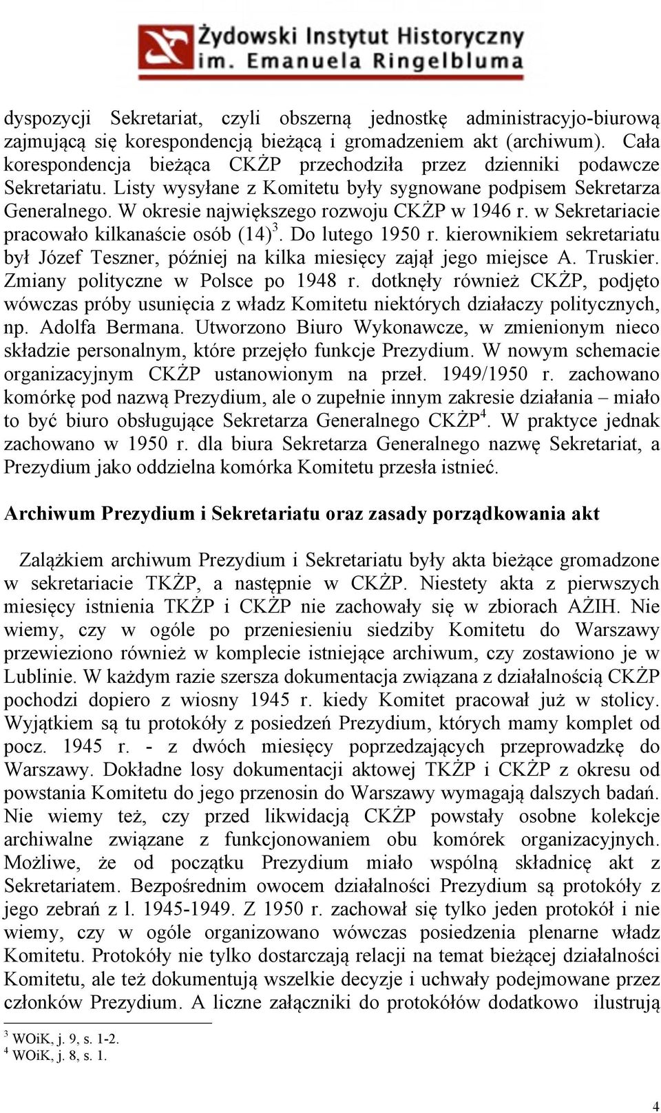 W okresie największego rozwoju CKŻP w 1946 r. w Sekretariacie pracowało kilkanaście osób (14) 3. Do lutego 1950 r.