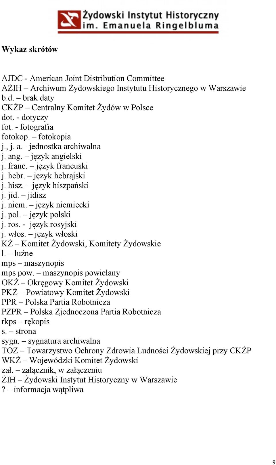 język niemiecki j. pol. język polski j. ros. - język rosyjski j. włos. język włoski KŻ Komitet Żydowski, Komitety Żydowskie l. luźne mps maszynopis mps pow.