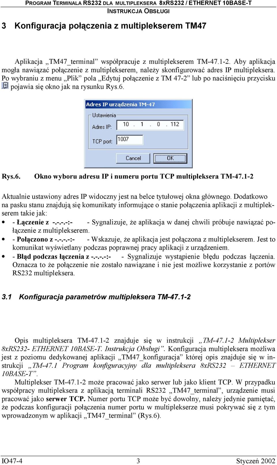 Po wybraniu z menu Plik pola Edytuj połączenie z TM 47-2 lub po naciśnięciu przycisku pojawia się okno jak na rysunku Rys.6. Rys.6. Okno wyboru adresu IP i numeru portu TCP multipleksera TM-47.