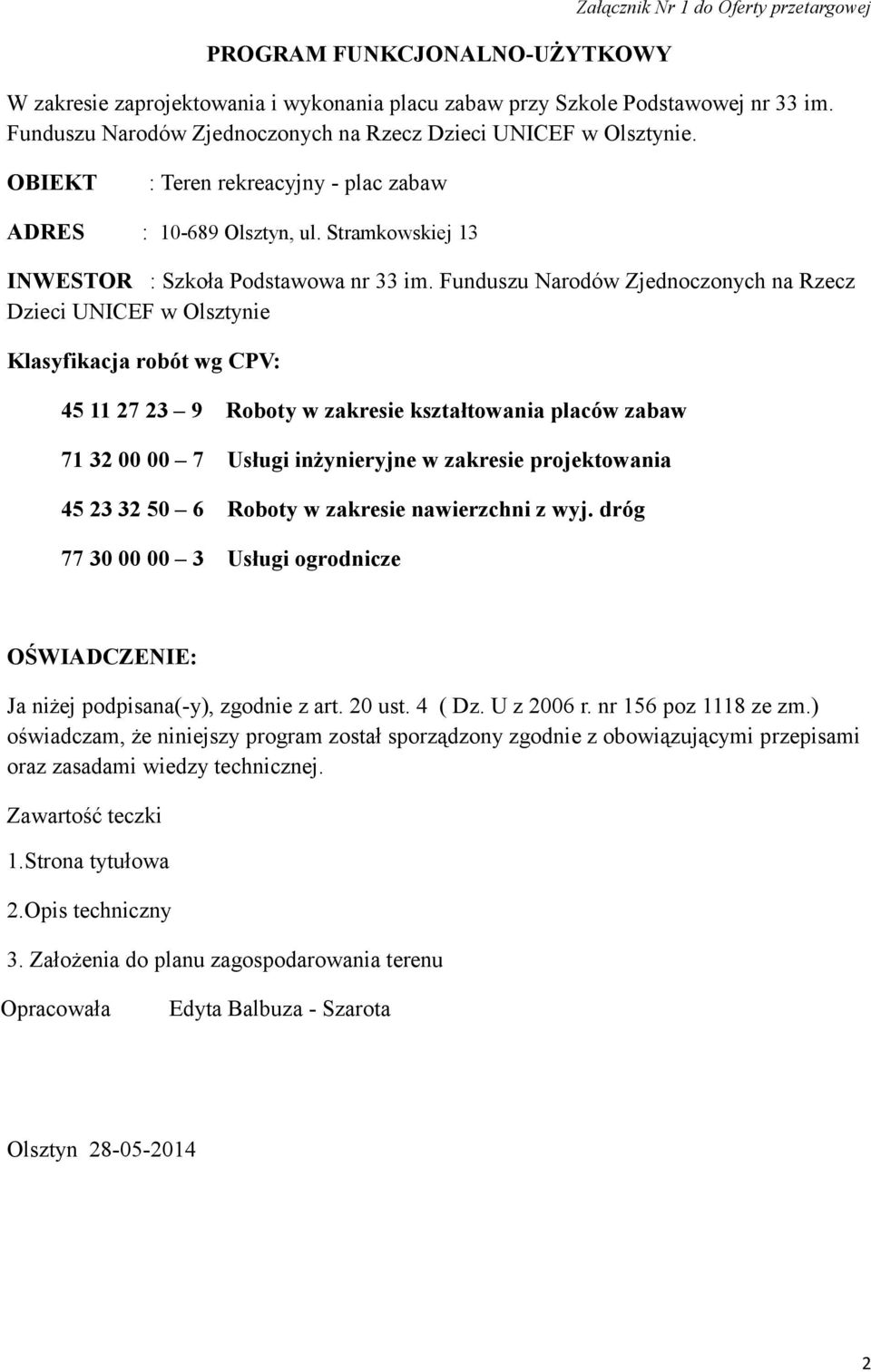 Funduszu Narodów Zjednoczonych na Rzecz Dzieci UNICEF w Olsztynie Klasyfikacja robót wg CPV: 45 11 27 23 9 Roboty w zakresie kształtowania placów zabaw 71 32 00 00 7 Usługi inżynieryjne w zakresie