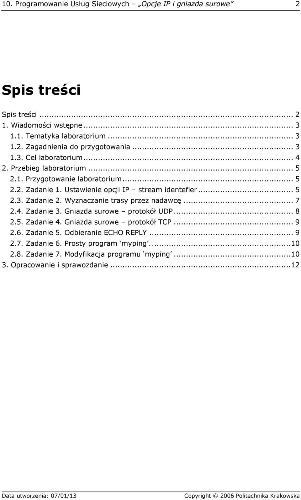 Wyznaczanie trasy przez nadawcę... 7 2.4. Zadanie 3. Gniazda surowe protokół UDP... 8 2.5. Zadanie 4. Gniazda surowe protokół TCP... 9 2.6. Zadanie 5.